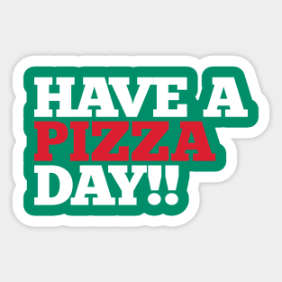 Have a Pizza Day!! Sticker